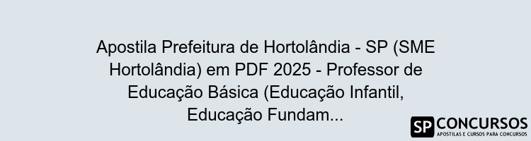 Apostila Prefeitura de Hortolândia - SP (SME Hortolândia) em PDF 2025 - Professor de Educação Básica (Educação Infantil, Educação Fundamental e Educação de Jovens e Adultos)