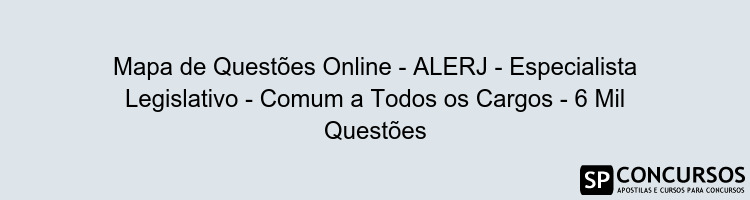 Mapa de Questões Online - ALERJ - Especialista Legislativo - Comum a Todos os Cargos - 6 Mil Questões