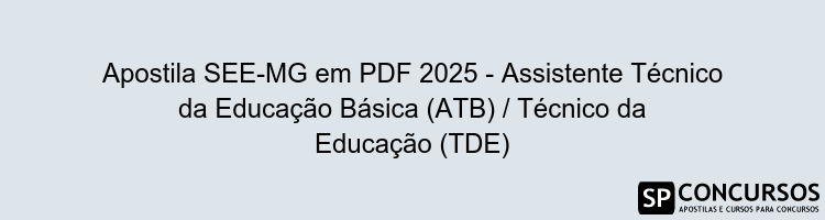 Apostila SEE-MG em PDF 2025 - Assistente Técnico da Educação Básica (ATB) / Técnico da Educação (TDE)