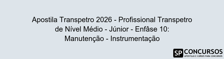 Apostila Transpetro 2026 - Profissional Transpetro de Nível Médio - Júnior - Enfâse 10: Manutenção - Instrumentação