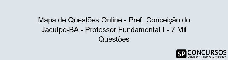 Mapa de Questões Online - Pref. Conceição do Jacuípe-BA - Professor Fundamental I - 7 Mil Questões