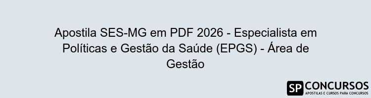 Apostila SES-MG em PDF 2026 - Especialista em Políticas e Gestão da Saúde (EPGS) - Área de Gestão