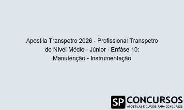 Apostila Transpetro 2026 - Profissional Transpetro de Nível Médio - Júnior - Enfâse 10: Manutenção - Instrumentação