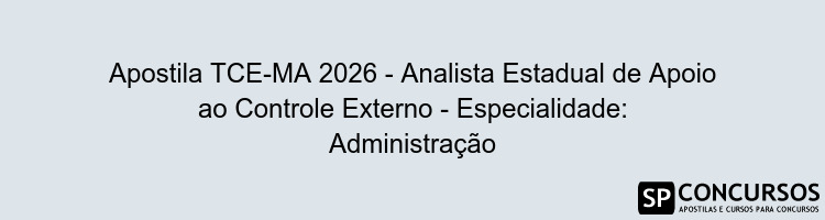 Apostila TCE-MA 2026 - Analista Estadual de Apoio ao Controle Externo - Especialidade: Administração
