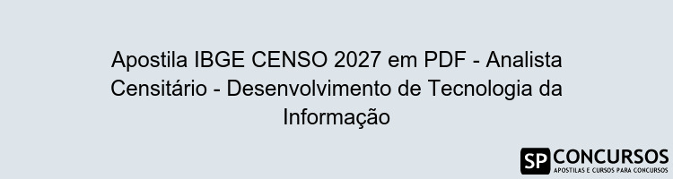 Apostila IBGE CENSO 2027 em PDF - Analista Censitário - Desenvolvimento de Tecnologia da Informação