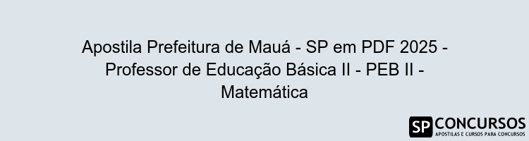 Apostila Prefeitura de Mauá - SP em PDF 2025 - Professor de Educação Básica II - PEB II - Matemática