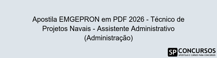 Apostila EMGEPRON em PDF 2026 - Técnico de Projetos Navais - Assistente Administrativo (Administração)