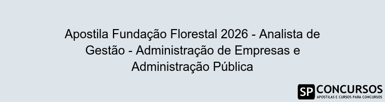 Apostila Fundação Florestal 2026 - Analista de Gestão - Administração de Empresas e Administração Pública