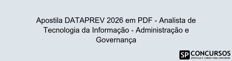 Apostila DATAPREV 2026 em PDF - Analista de Tecnologia da Informação - Administração e Governança