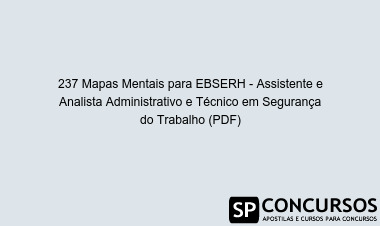 237 Mapas Mentais para EBSERH - Assistente e Analista Administrativo e Técnico em Segurança do Trabalho (PDF)