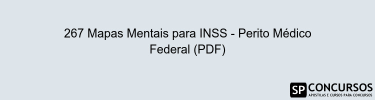 267 Mapas Mentais para INSS - Perito Médico Federal (PDF)