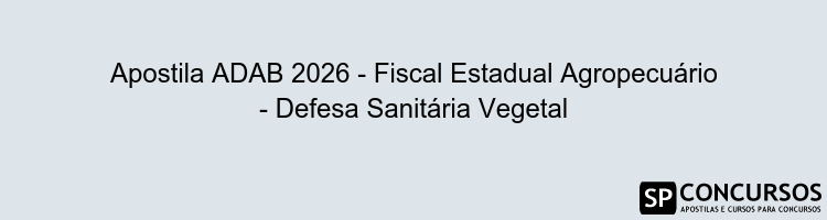 Apostila ADAB 2026 - Fiscal Estadual Agropecuário - Defesa Sanitária Vegetal