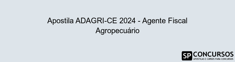 Apostila ADAGRI-CE 2024 - Agente Fiscal Agropecuário