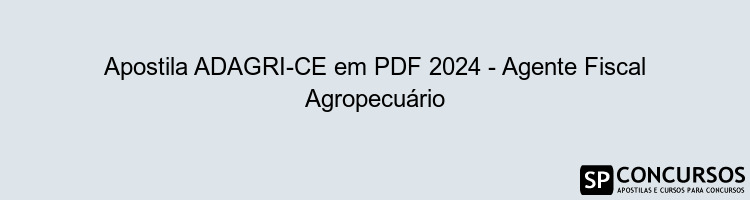 Apostila ADAGRI-CE em PDF 2024 - Agente Fiscal Agropecuário