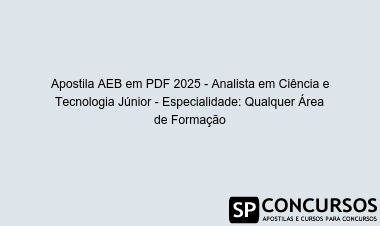 Apostila AEB em PDF 2025 - Analista em Ciência e Tecnologia Júnior - Especialidade: Qualquer Área de Formação
