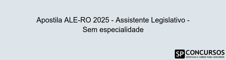 Apostila ALE-RO 2025 - Assistente Legislativo - Sem especialidade