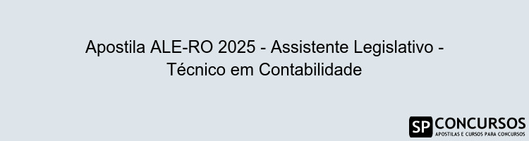 Apostila ALE-RO 2025 - Assistente Legislativo - Técnico em Contabilidade
