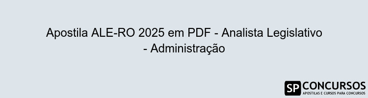 Apostila ALE-RO 2025 em PDF - Analista Legislativo - Administração