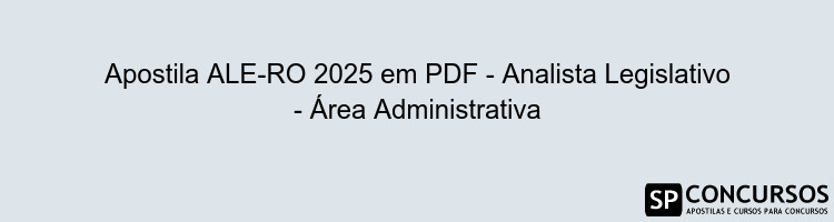 Apostila ALE-RO 2025 em PDF - Analista Legislativo - Área Administrativa