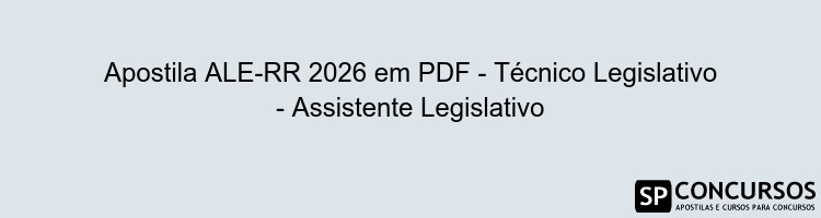 Apostila ALE-RR 2026 em PDF - Técnico Legislativo - Assistente Legislativo