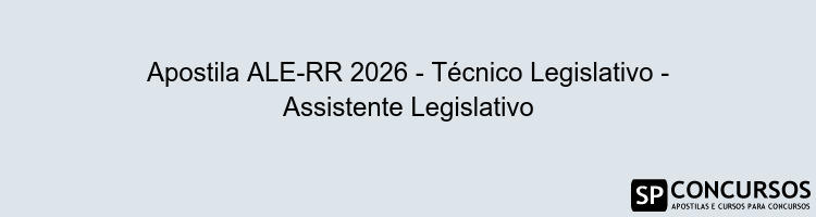Apostila ALE-RR 2026 - Técnico Legislativo - Assistente Legislativo