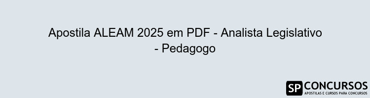 Apostila ALEAM 2025 em PDF - Analista Legislativo - Pedagogo
