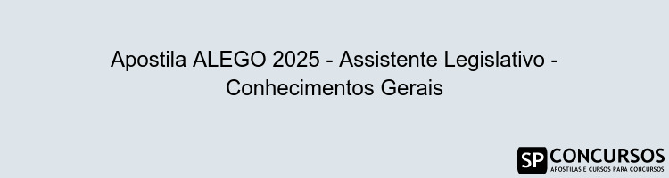 Apostila ALEGO 2025 - Assistente Legislativo - Conhecimentos Gerais