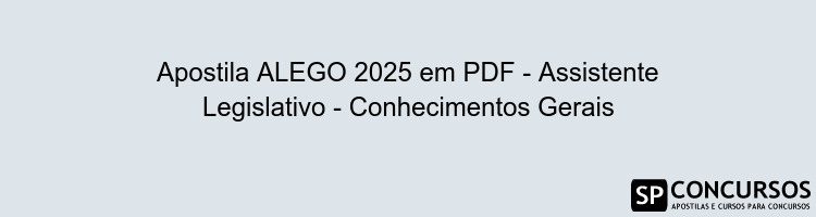 Apostila ALEGO 2025 em PDF - Assistente Legislativo - Conhecimentos Gerais