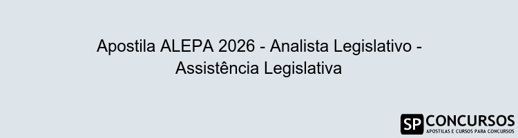 Apostila ALEPA 2026 - Analista Legislativo - Assistência Legislativa