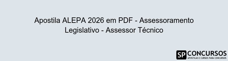 Apostila ALEPA 2026 em PDF - Assessoramento Legislativo - Assessor Técnico