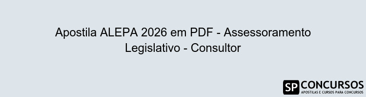 Apostila ALEPA 2026 em PDF - Assessoramento Legislativo - Consultor