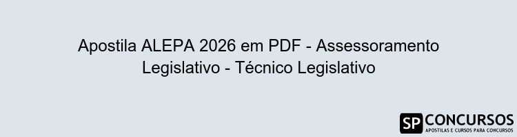 Apostila ALEPA 2026 em PDF - Assessoramento Legislativo - Técnico Legislativo