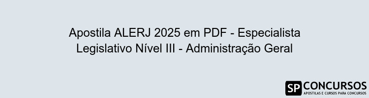 Apostila ALERJ 2025 em PDF - Especialista Legislativo Nível III - Administração Geral