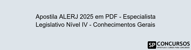 Apostila ALERJ 2025 em PDF - Especialista Legislativo Nível IV - Conhecimentos Gerais