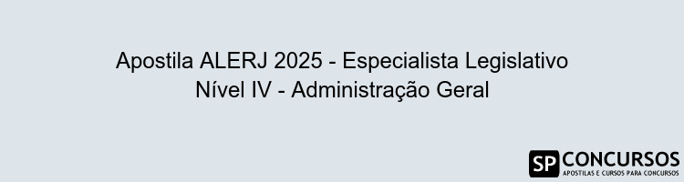 Apostila ALERJ 2025 - Especialista Legislativo Nível IV - Administração Geral