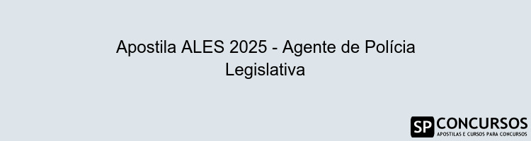 Apostila ALES 2025 - Agente de Polícia Legislativa