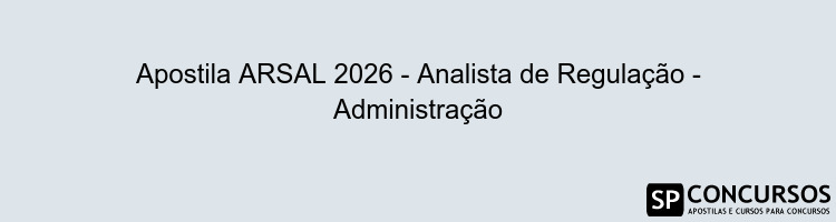 Apostila ARSAL 2026 - Analista de Regulação - Administração