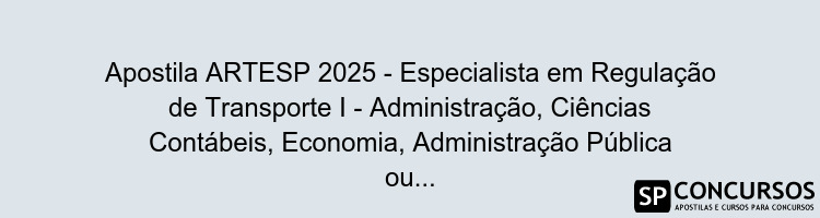 Apostila ARTESP 2025 - Especialista em Regulação de Transporte I - Administração, Ciências Contábeis, Economia, Administração Pública ou Engenharia de Produção