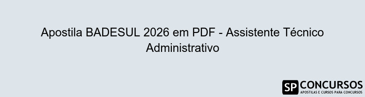 Apostila BADESUL 2026 em PDF - Assistente Técnico Administrativo