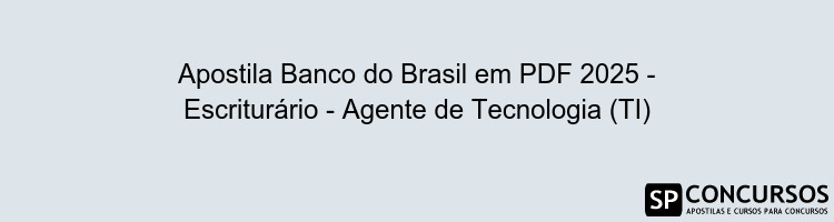 Apostila Banco do Brasil em PDF 2025 - Escriturário - Agente de Tecnologia (TI)