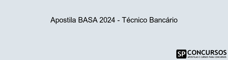 Apostila BASA 2024 - Técnico Bancário