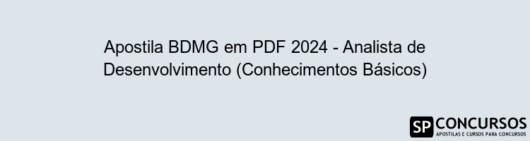 Apostila BDMG em PDF 2024 - Analista de Desenvolvimento (Conhecimentos Básicos)