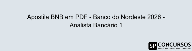 Apostila BNB em PDF - Banco do Nordeste 2026 - Analista Bancário 1