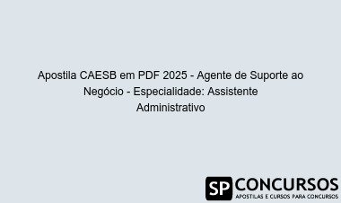 Apostila CAESB em PDF 2025 - Agente de Suporte ao Negócio - Especialidade: Assistente Administrativo