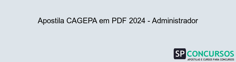 Apostila CAGEPA em PDF 2024 - Administrador