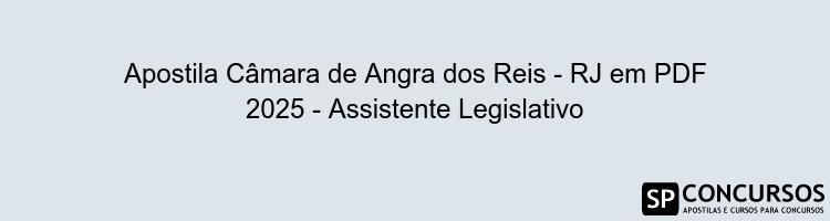 Apostila Câmara de Angra dos Reis - RJ em PDF 2025 - Assistente Legislativo