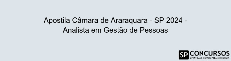 Apostila Câmara de Araraquara - SP 2024 - Analista em Gestão de Pessoas