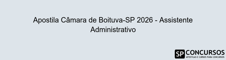 Apostila Câmara de Boituva-SP 2026 - Assistente Administrativo