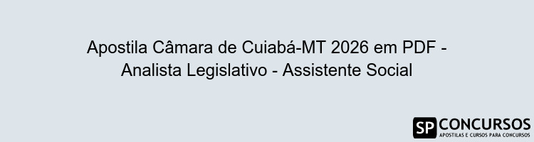 Apostila Câmara de Cuiabá-MT 2026 em PDF - Analista Legislativo - Assistente Social