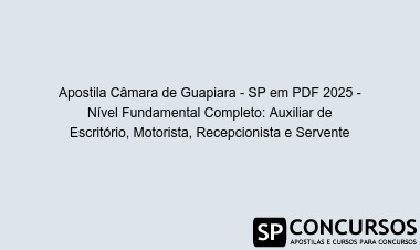Apostila Câmara de Guapiara - SP em PDF 2025 - Nível Fundamental Completo: Auxiliar de Escritório, Motorista, Recepcionista e Servente